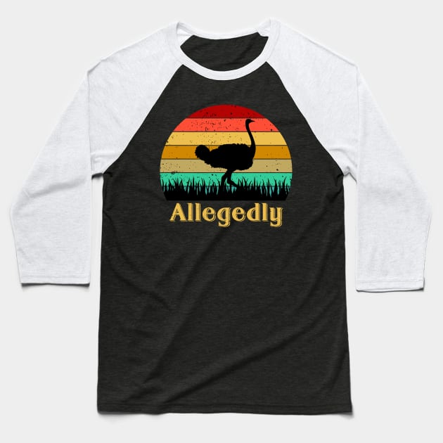 Allegedly Ostrich Baseball T-Shirt by Ubold